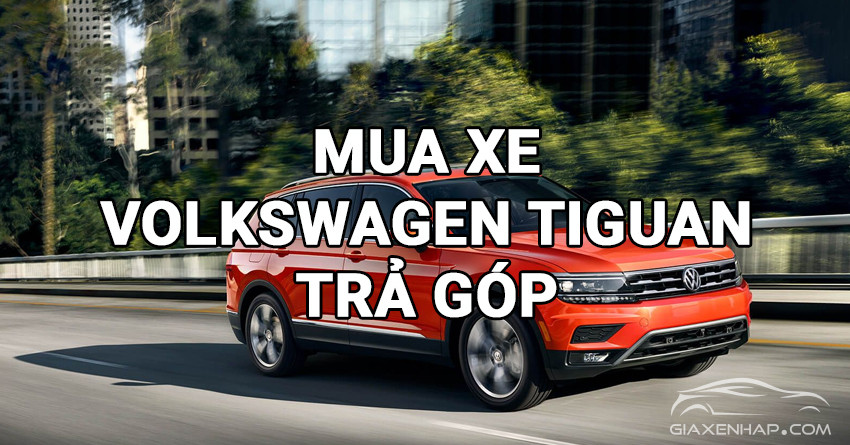 mua-xe-volkswagen-tiguan-tra-gop
