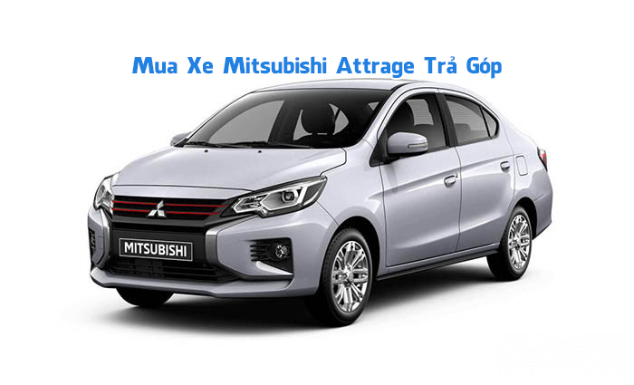 Mua xe Mitsubishi Attrage Trả Góp 80% Giá Trị, LS Thấp