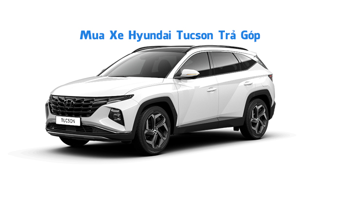 Mua xe Hyundai Tucson Trả Góp 80% Giá Trị, LS Thấp