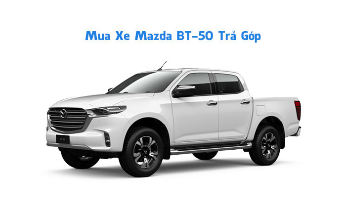 Mua xe Mazda BT-50 Trả Góp 80% Giá Trị, LS Thấp