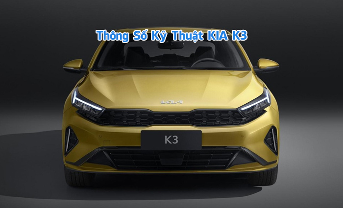 Thông số kỹ thuật KIA K3 mới nhất