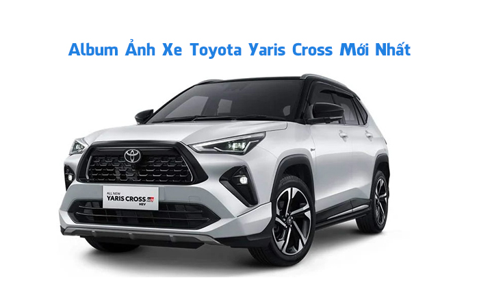 Tổng Hợp Hình Ảnh Xe Toyota Yaris Cross Phiên Bản Mới